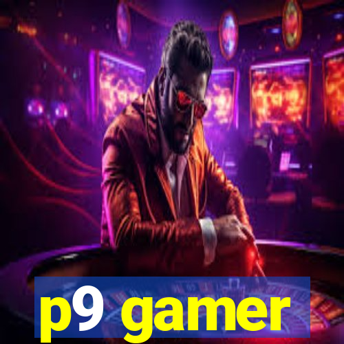 p9 gamer